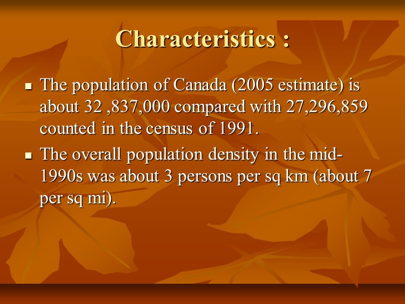 Characteristics : The population of Canada (2005 estimate) is about 32 ,837,000 compared with